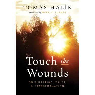 Touch the Wounds: On Suffering, Trust, and Transformation