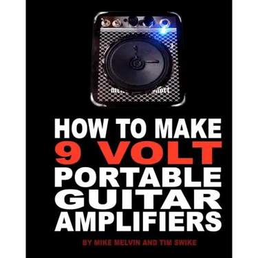 How to Make 9 Volt Portable Guitar Amplifiers: Build your very own mini boutique practice amp