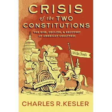 Crisis of the Two Constitutions: The Rise, Decline, and Recovery of American Greatness