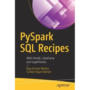 Pyspark SQL Recipes: With Hiveql, Dataframe and Graphframes