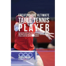 Creating the Ultimate Table Tennis Player: Realize the Secrets and Tricks Used by the Best Professional Ping Pong Players and Coaches to Improve Your