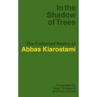 In the Shadow of Trees: The Collected Poetry of Abbas Kiarostami