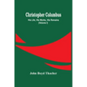 Christopher Columbus: His Life, His Works, His Remains (Volume I)