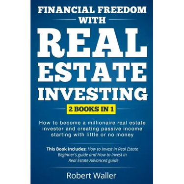 Financial Freedom With Real Estate Investing: 2 Books in 1 - How to Become a Millionaire Real Estate Investor and Creating Passive Income Starting Wit