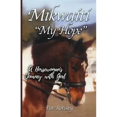 Mikwaiti "My Hope": A Horsewoman's Journey with God
