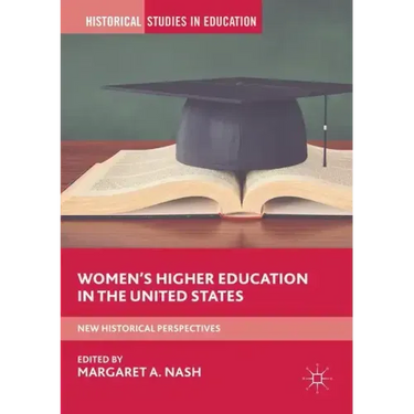 Women's Higher Education in the United States: New Historical Perspectives