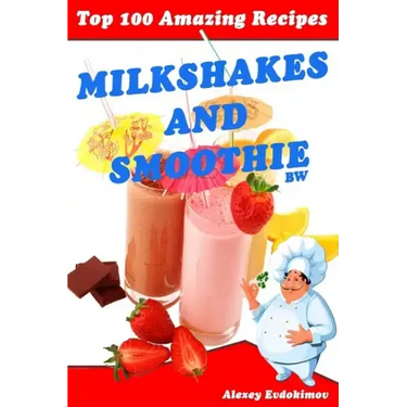 Top 100 Amazing Recipes Milkshakes and Smoothie BW
