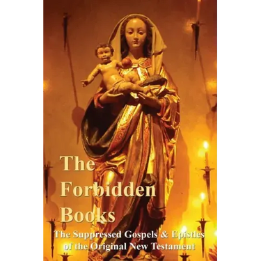 The Forbidden Books - The Suppressed Gospels & Epistles of the Original New Testament