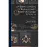An Encyclopedia of Freemasonry and Its Kindred Sciences: Comprising the Whole Range of Arts, Sciences and Lliterature As Connected With the Institutio