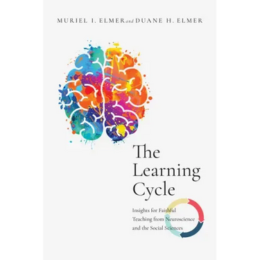 The Learning Cycle: Insights for Faithful Teaching from Neuroscience and the Social Sciences