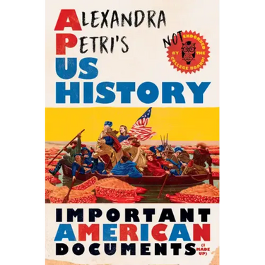 Alexandra Petri's Us History: Important American Documents (I Made Up)