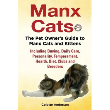 Manx Cats, The Pet Owner's Guide to Manx Cats and Kittens, Including Buying, Daily Care, Personality, Temperament, Health, Diet, Clubs and Breeders
