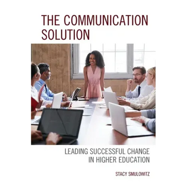 The Communication Solution: Leading Successful Change in Higher Education