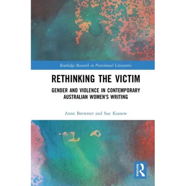 Rethinking the Victim: Gender and Violence in Contemporary Australian Women's Writing
