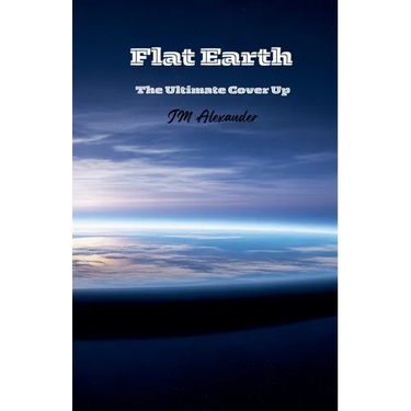 Flat Earth The ultimate cover up
