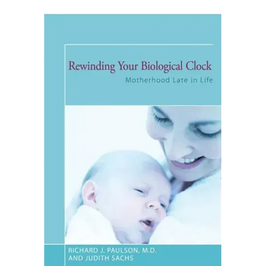 Rewinding Your Biological Clock: Motherhood Late in Life