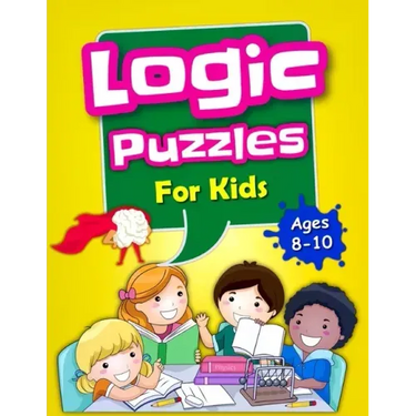 Logic Puzzles For Kids Ages 8-10: Brain Games For Clever Kids, Mixed Puzzle Book For Teens, Fun Workbook For Kids