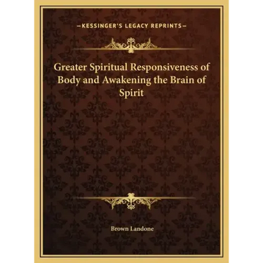 Greater Spiritual Responsiveness of Body and Awakening the Brain of Spirit