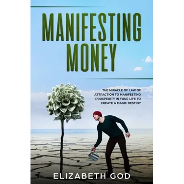 Manifesting Money: The Miracle of the Law of Attraction to Manifesting Prosperity in your Life to Create a Magic Destiny