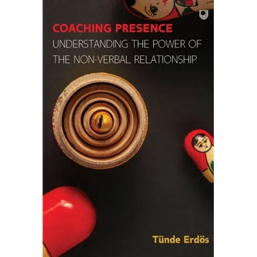 Coaching Presence: Understanding the Power of the Non-Verbal Relationship