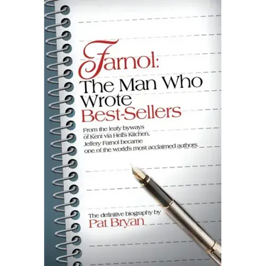 Farnol: The Man Who Wrote Best-Sellers: From the leafy byways of Kent via Hell's Kitchen, Jeffery Farnol became one of the wor