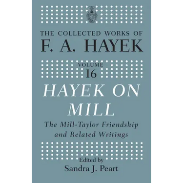 Hayek on Mill: The Mill-Taylor Friendship and Related Writings