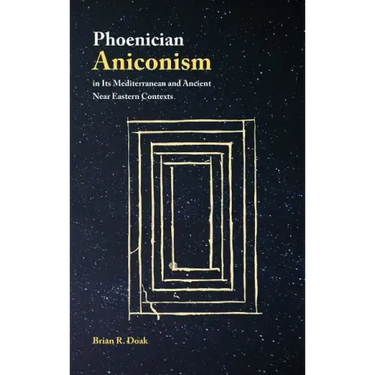 Phoenician Aniconism in Its Mediterranean and Ancient Near Eastern Contexts