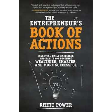 The Entrepreneurs Book of Actions: Essential Daily Exercises and Habits for Becoming Wealthier, Smarter, and More Successful