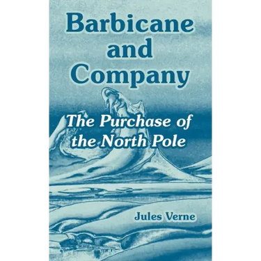 Barbicane and Company: The Purchase of the North Pole