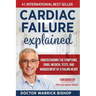 Cardiac Failure Explained: Understanding the Symptoms, Signs, Medical Tests, and Management of a Failing Heart