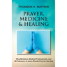 Prayer, Medicine & Healing: Why Ministers, Medical Professionals, and All Followers of Jesus Should Pray for the Sick