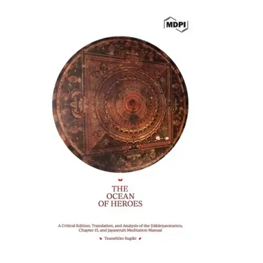 The Ocean of Heroes A Critical Edition, Translation, and Analysis of the Ḍākārṇavatantra, Chapter 15, and Jayasena's Meditation