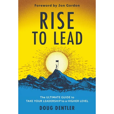 RISE to Lead: The Ultimate Guide to Take Your Leadership to a Higher Level