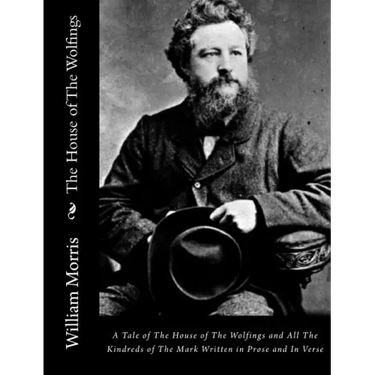 The House of The Wolfings: A Tale of The House of The Wolfings and All The Kindreds of The Mark Written in Prose and In Verse