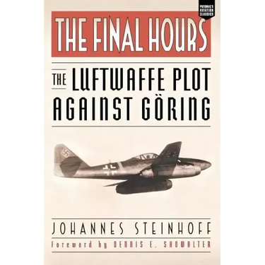 The Final Hours: The Luftwaffe Plot Against Goring