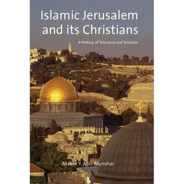 Islamic Jerusalem and Its Christians: A History of Tolerance and Tensions