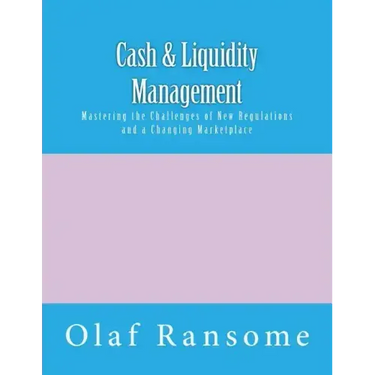 Cash & Liquidity Management: Mastering the Challenges of New Regulations and a Changing Marketplace