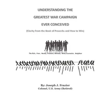 Understanding the Greatest War Campaign Ever Conceived: (Clarity from the Book of Proverbs and How to Win)