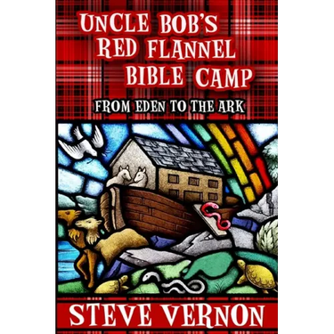 Uncle Bob's Red Flannel Bible Camp: From Eden to the Ark