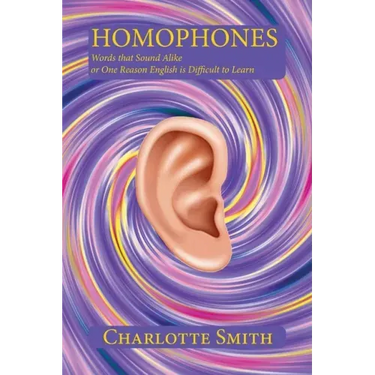 Homophones: Words that Sound Alike or One Reason English is Difficult to Learn