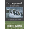 Battleground: Nova Scotia: The British, French, and First Nations at War in the Northeast 1675-1760