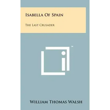 Isabella Of Spain: The Last Crusader
