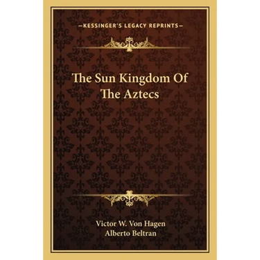 The Sun Kingdom Of The Aztecs