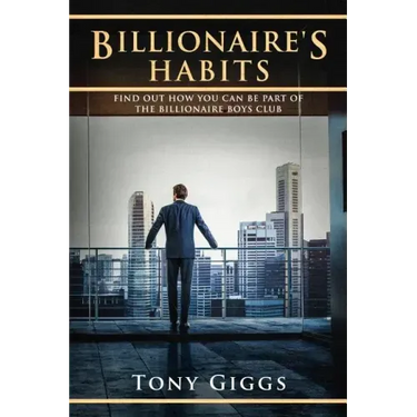 Billionaire Habits: Find Out How To Be Part Of The Billionaire Boys Clu