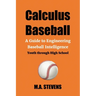 Calculus Baseball: A Guide to Engineering Baseball Intelligence Youth through High School