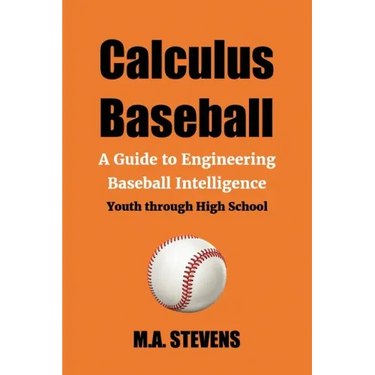 Calculus Baseball: A Guide to Engineering Baseball Intelligence Youth through High School