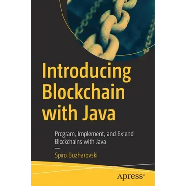 Introducing Blockchain with Java: Program, Implement, and Extend Blockchains with Java