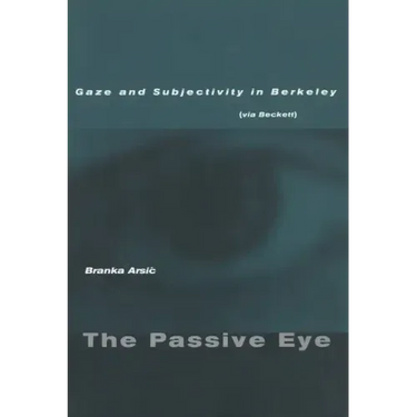 The Passive Eye: Gaze and Subjectivity in Berkeley (Via Beckett)