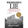 Wilmington's Lie (Winner of the 2021 Pulitzer Prize): The Murderous Coup of 1898 and the Rise of White Supremacy