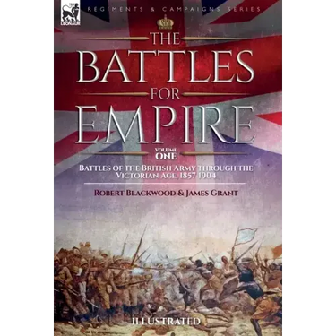 The Battles for Empire Volume 2: Battles of the British Army through the Victorian Age, 1857-1904